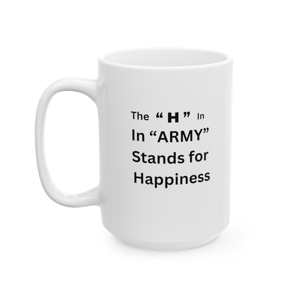 The H in Army stands for Happiness, Gift for Soldiers, Military Veterans, Ceramic Mug