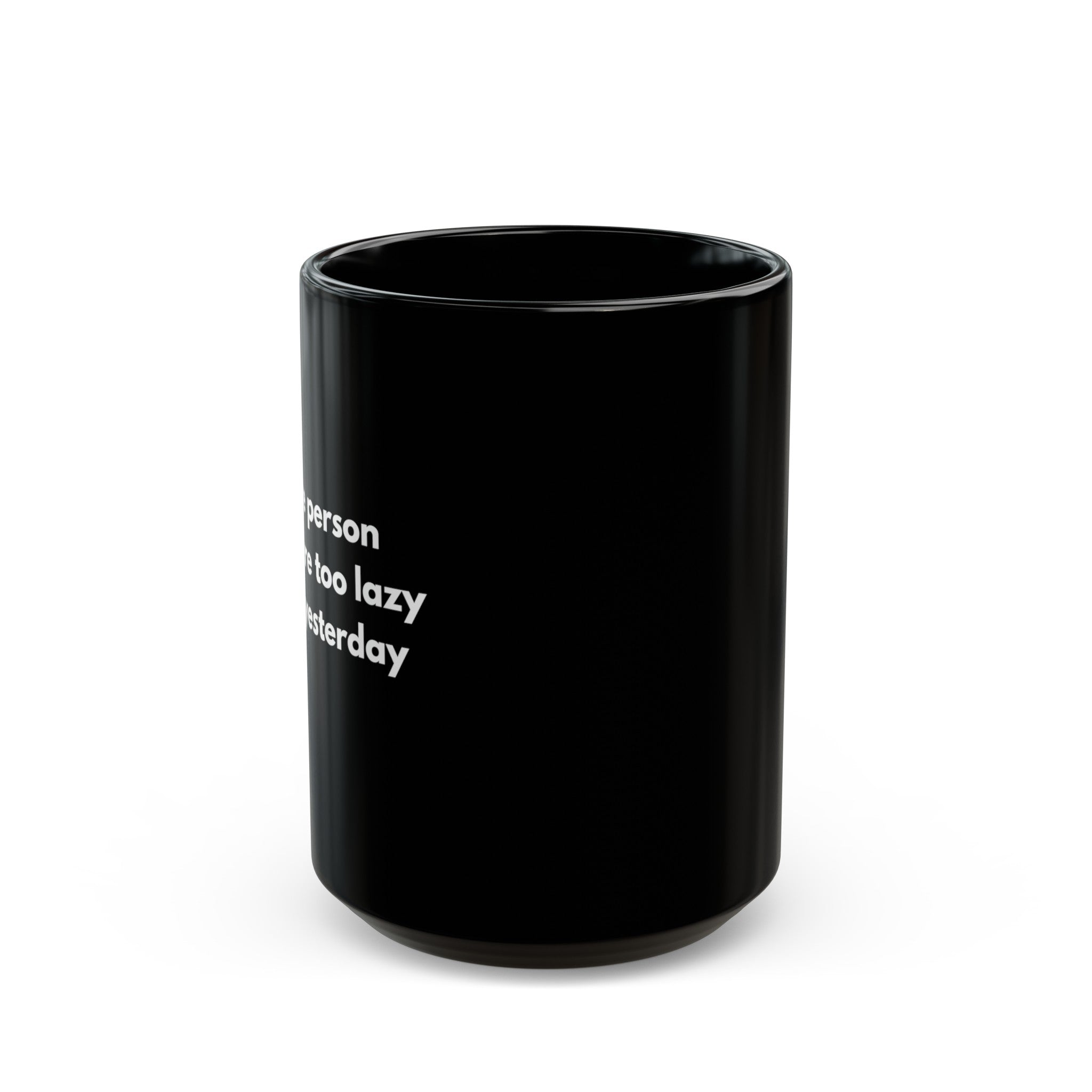 Motivational Black Mug Be the person you were too lazy to be yesterday (Available in 11oz and 15oz)