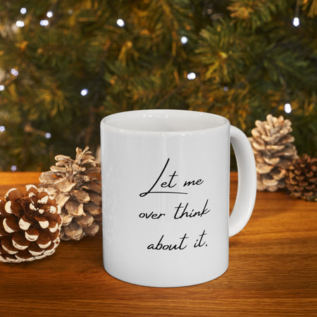 Let Me Overthink About It Mug