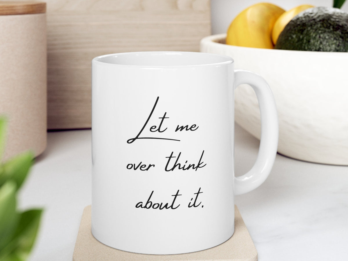 Let Me Overthink About It Mug